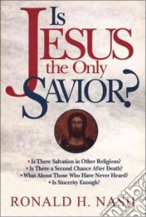 Is Jesus the Only Savior? libro in lingua di Nash Ronald H.