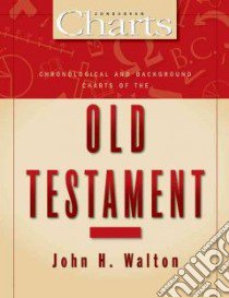 Chronological and Background Charts of the Old Testament libro in lingua di Walton John H.