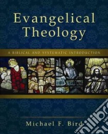 Evangelical Theology libro in lingua di Bird Michael F.