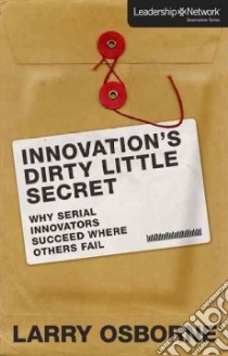 Innovation's Dirty Little Secret libro in lingua di Osborne Larry