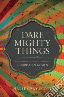 Dare Mighty Things libro in lingua di Scott Halee Gray