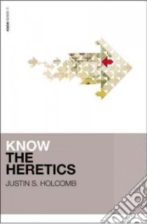 Know the Heretics libro in lingua di Holcomb Justin S.