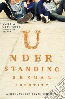 Understanding Sexual Identity libro in lingua di Yarhouse Mark A., Hill Wesley (FRW)