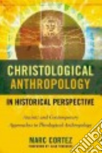Christological Anthropology in Historical Perspective libro in lingua di Cortez Marc