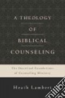 A Theology of Biblical Counseling libro in lingua di Lambert Heath