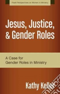 Jesus, Justice, & Gender Roles libro in lingua di Keller Kathy