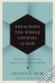 Preaching the Whole Counsel of God libro in lingua di Kim Julius J.