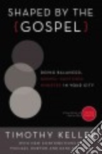 Shaped by the Gospel libro in lingua di Keller Timothy, Horton Michael (CON), Ortlund Dane (CON)