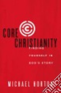 Core Christianity libro in lingua di Horton Michael