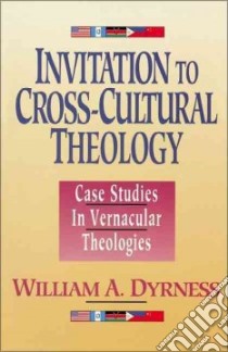 Invitation to Cross-Cultural Theology libro in lingua di Dyrness William A.