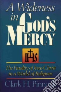 A Wideness in God's Mercy libro in lingua di Pinnock Clark H.