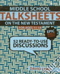 Middle School TalkSheets on the New Testament for Ages 11-14 libro in lingua di Lynn David