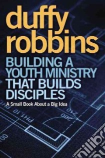 Building a Youth Ministry That Builds Disciples libro in lingua di Robbins Duffy