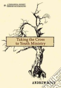 Taking the Cross to Youth Ministry libro in lingua di Root Andrew