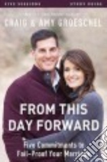 From This Day Forward libro in lingua di Groeschel Craig, Groeschel Amy, Harney Kevin (CON), Harney Sherry (CON)