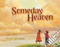 Someday Heaven libro in lingua di Libby Larry, McLoughlin Wayne (ILT)