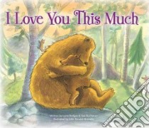 I Love You This Much libro in lingua di Hodges Lynn, Buchanan Sue, Bendall-Brunello John (ILT)