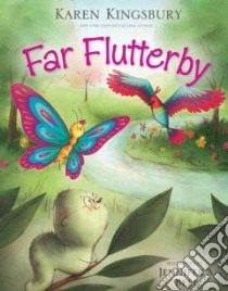 Far Flutterby libro in lingua di Kingsbury Karen, Bell Jennifer A. (ILT)