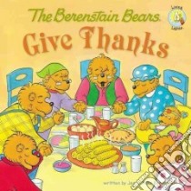 The Berenstain Bears Give Thanks libro in lingua di Berenstain Jan, Berenstain Mike