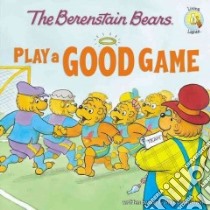 The Berenstain Bears Play a Good Game libro in lingua di Berenstain Jan, Berenstain Mike, Berenstain Stan (CRT)