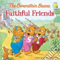 The Berenstain Bears Faithful Friends libro in lingua di Berenstain Jan, Berenstain Mike