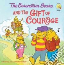 The Berenstain Bears and the Gift of Courage libro in lingua di Berenstain Jan, Berenstain Mike, Berenstain Stan (ILT)