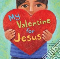 My Valentine for Jesus libro in lingua di Knowlton Laurie Lazzaro, Erdogan Buket (ILT)