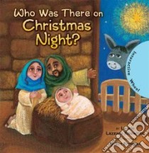 Who Was There on Christmas Night? libro in lingua di Knowlton Laurie Lazzaro, Erdogan Buket (ILT)