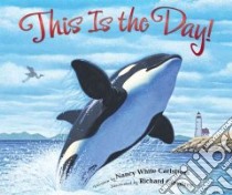 This Is the Day! libro in lingua di Carlstrom Nancy White, Cowdrey Richard (ILT)