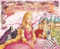 The Princess and the Three Knights libro in lingua di Kingsbury Karen, Grimard Gabrielle (ILT)