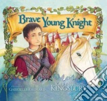 Brave Young Knight libro in lingua di Kingsbury Karen, Grimard Gabrielle (ILT)