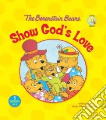 The Berenstain Bears Show God's Love libro in lingua di Berenstain Jan, Berenstain Mike