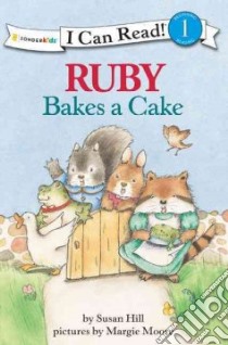 Ruby Bakes a Cake libro in lingua di Hill Susan, Moore Margie (ILT)