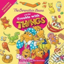 The Berenstain Bears and the Trouble with Things libro in lingua di Berenstain Jan, Berenstain Mike