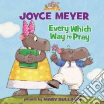 Every Which Way to Pray libro in lingua di Meyer Joyce, Sullivan Mary (ILT)