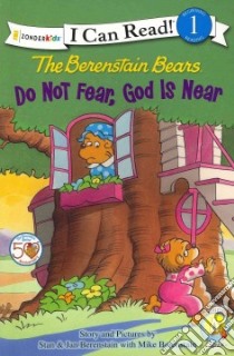The Berenstain Bears Do Not Fear, God Is Near libro in lingua di Berenstain Stan, Berenstain Jan, Berenstain Mike