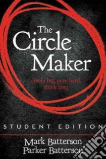 The Circle Maker libro in lingua di Batterson Mark, Batterson Parker (CON)