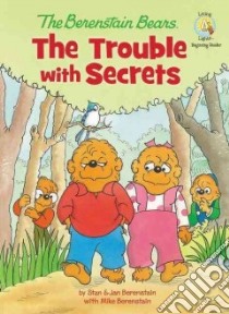 The Trouble with Secrets libro in lingua di Berenstain Stan, Berenstain Jan, Berenstain Mike