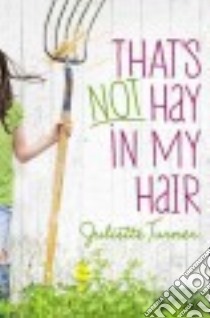 That's Not Hay in My Hair libro in lingua di Turner Juliette