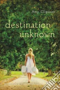 Destination Unknown libro in lingua di Clipston Amy