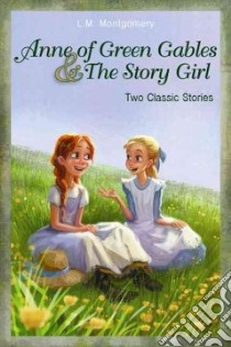Anne of Green Gables and the Story Girl libro in lingua di Montgomery L. M.