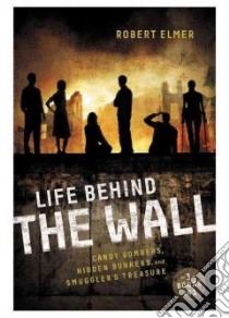 Life Behind the Wall libro in lingua di Elmer Robert