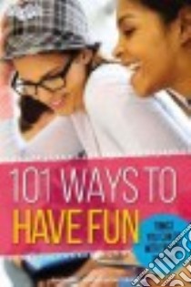 101 Ways to Have Fun libro in lingua di Faithgirlz and Girls Life Magazine