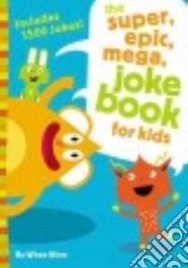 The super, epic, mega joke book for kids libro in lingua di Winn Whee