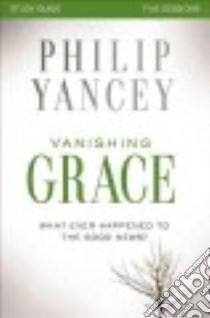 Vanishing Grace libro in lingua di Yancey Philip, Sorenson Stephen (CON), Sorenson Amanda (CON)