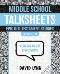 Middle School Talksheets, Epic Old Testament Stories libro in lingua di Lynn David