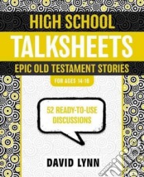 High School Talksheets on the Old Testament, Epic Bible Stories libro in lingua di Lynn David