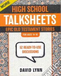 More High School Talksheets, Epic Old Testament Stories libro in lingua di Lynn David