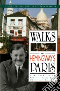 Walks in Hemingway's Paris libro in lingua di Fitch Noel Riley