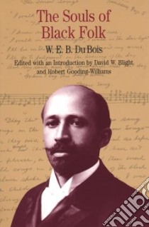 Souls of Black Folk libro in lingua di Du Bois W. E. B., Blight David W. (EDT), Gooding-Williams Robert (EDT), Gooding-Williams Robert